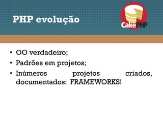 PHP evolução


• OO verdadeiro;
• Padrões em projetos;
• Inúmeros       projetos   criados,
  documentados: FRAMEWORKS!
 