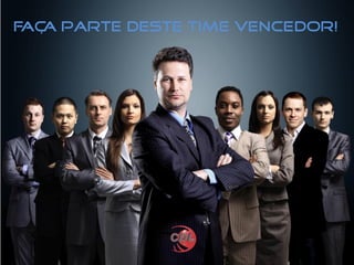 Faça parte deste time vencedor!
 