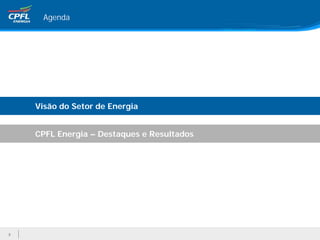 Agenda




    Visão do Setor de Energia


    CPFL Energia – Destaques e Resultados




3
 