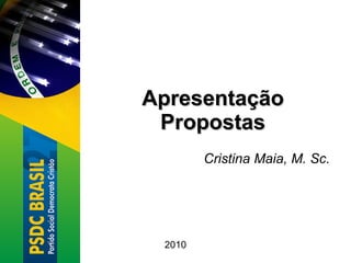 Apresentação Propostas Cristina Maia, M. Sc. 2010 