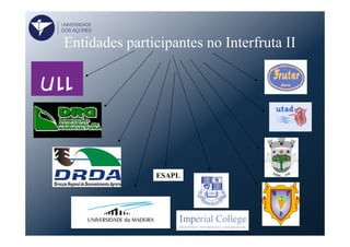 Entidades participantes no Interfruta II
ESAPL
UNIVERSIDADE
DOS AÇORES
 