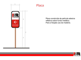 Placa


        Placa construída de película adesiva
        refletiva sobre fundo metálico.
        Para a fixação uso da madeira.
 