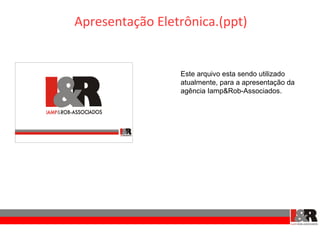 Apresentação Eletrônica.(ppt)


                 Este arquivo esta sendo utilizado
                 atualmente, para a apresentação da
                 agência Iamp&Rob-Associados.
 