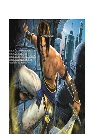 Referências



www.baixaki.com.br
www.lynn.pro.br
www.gamecultura.com.br
www.voujogar.com.br
módulo do Proinfo
 