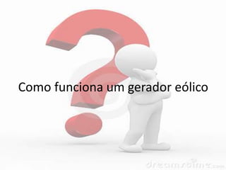 Como funciona um gerador eólico
 
