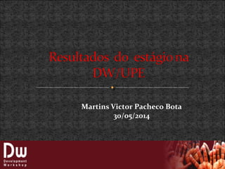 Martins Victor Pacheco Bota
30/05/2014
 