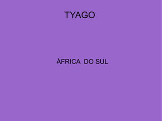 TYAGO  ÁFRICA  DO SUL 