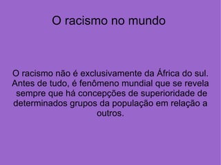 As fronteiras do apartheid Discutir a questão do racismo tomando como ponto de  refere  a  África  não significa dizer que esse  fenômeno seja exclusivo desse  continente ,  particularmente  da  África  do sul. 