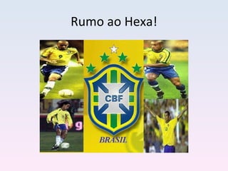 Rumo ao Hexa! 
