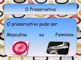 O Preservativo
O preservativo pode ser
Masculino ou Feminino
4
 