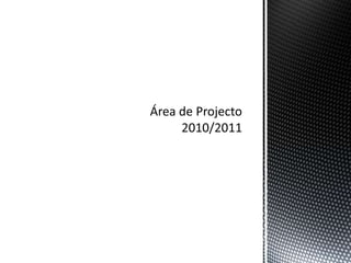 Área de Projecto2010/2011 