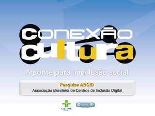 Pesquisa ABCID  Associação Brasileira de Centros de Inclusão Digital 