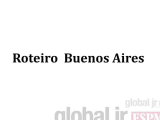 Roteiro Buenos Aires
 