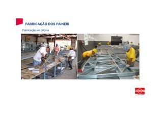 FABRICAÇÃO DOS PAINÉIS
Fabricação em oficina
 