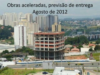 Obras aceleradas, previsão de entrega Agosto de 2012