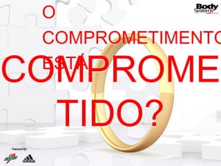 COMPROMETIDO? O COMPROMETIMENTO  ESTÁ COMPROMETIDO? O COMPROMETIMENTO  ESTÁ 