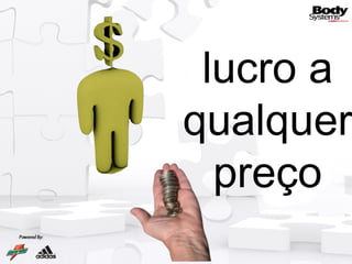 lucro a qualquer preço 