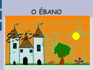 O ÉBANO
 