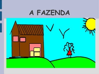 A FAZENDA
 
