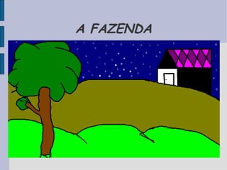 A FAZENDA
 