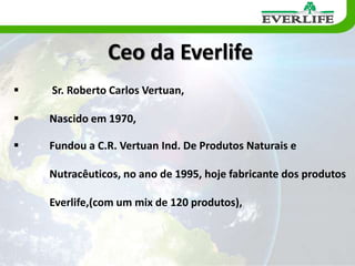 Ceo da EverlifeSr. Roberto Carlos Vertuan,