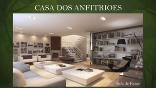 CASA DOS ANFITRIOES

Sala de Estar

 