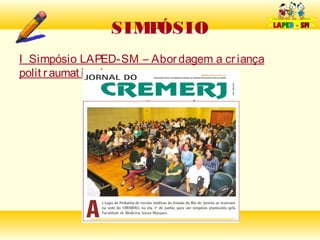 SIMPÓSIO
I Simpósio LAPED-SM – Abor dagem a cr iança
polit r aumat izada
 