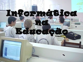 InformáticaInformática
nana
EducaçãoEducação
 