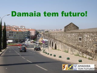 Damaia tem futuro! 
