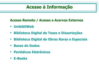Acesso à Informação Acesso Remoto / Acesso a Acervos Externos UnibibliWeb  Biblioteca Digital de Teses e Dissertações  Biblioteca Digital de Obras Raras e Especiais  Bases de Dados  Periódicos Eletrônicos  E-Books 