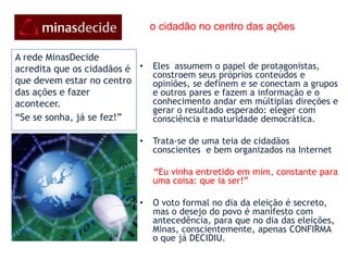 O conjunto resultante é como uma malha de múltiplos fios, que  se espalha indefinidamente para todos os lados, sem que nenhum dos seus nós possa ser considerado principal ou central, nem representante dos demais. Não há um “chefe”, o que há é uma vontade coletiva de realizar o nosso objetivo: sabermos quem serão nossos governantes e votar com consciência 1998)“Mestre não é quem sempre ensina,Mas quem de repente aprende.”
