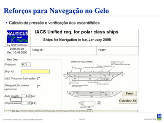 Reforços para Navegação no Gelo
    Cálculo da pressão e verificação dos escantilhões




© Det Norske Veritas Ltda. Todos os direitos reservados.   Slide 20
 