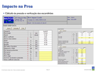 Impacto na Proa
    Cálculo da pressão e verificação dos escantilhões




© Det Norske Veritas Ltda. Todos os direitos reservados.   Slide 21
 