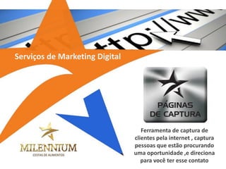 Ferramenta de captura de clientes pela internet , captura pessoas que estão procurando uma oportunidade ,e direciona para você ter esse contato 
Serviços de Marketing Digital  