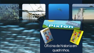 Oficina de historia em
     quadrinhos.
 