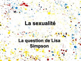 La sexualité


La question de Lisa
     Simpson
 