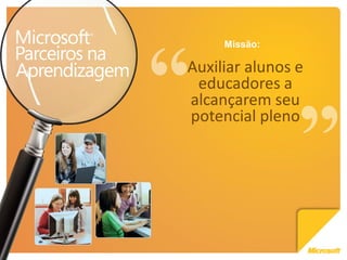 Missão:

Auxiliar alunos e
 educadores a
alcançarem seu
potencial pleno
 