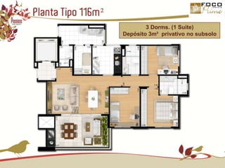 Planta Tipo 116m²3 Dorms. (1 Suíte)Depósito 3m²  privativo no subsolo
