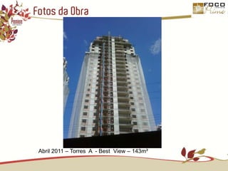Fotos da ObraAbril 2011 – Torres  A  - Best  View – 143m²