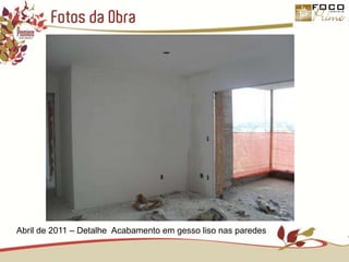 Fotos da ObraAbril de 2011 – Detalhe  Acabamento em gesso liso nas paredes