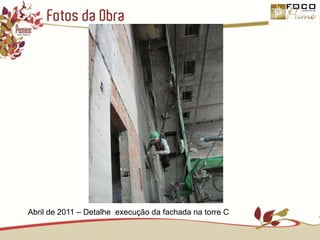 Fotos da ObraAbril de 2011 – Detalhe  execução da fachada na torre C