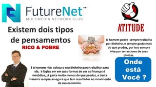 RICO & POBRE
Onde
está
Você ?
 