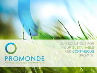OUR SOLUTIONS FOR
YOUR SUSTAINABLE
AND CONTINUOUS
GROWTH.
 