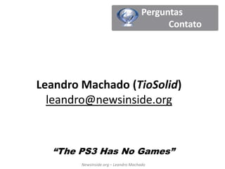 O JailbreakPré-RequisitosCenário “Confortável”Um Playstation 3 (Fat ou Slim) rodando o firmware 3.41;