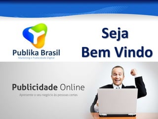 Seja
Bem Vindo
 