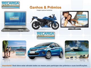 Imagens apenas ilustrativas




Você deve estar ativado todos os meses para participar dos prêmios e suas bonificações.
 