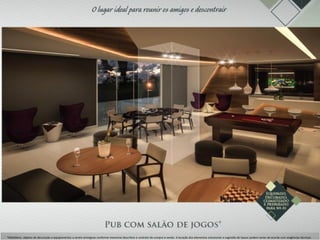 *Mobiliário, objetos de decoração e equipamentos a serem entregues conforme memorial descritivo e contrato de compra e venda. A locação dos elementos estruturais e sugestão de layout podem variar de acordo com exigências técnicas.
 