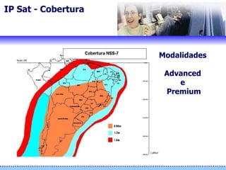 Modalidades  Advanced  e  Premium IP Sat - Cobertura 