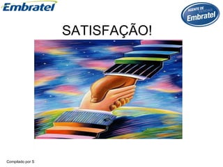SATISFAÇÃO! 