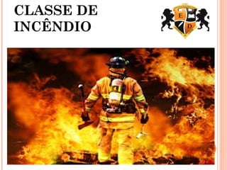 CLASSE DE
INCÊNDIO
 